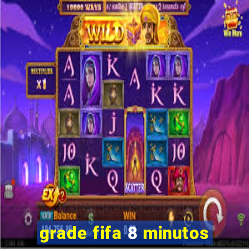 grade fifa 8 minutos